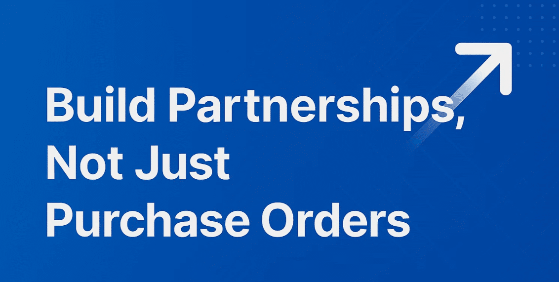 Build Partnerships, Not Just Purchase Orders