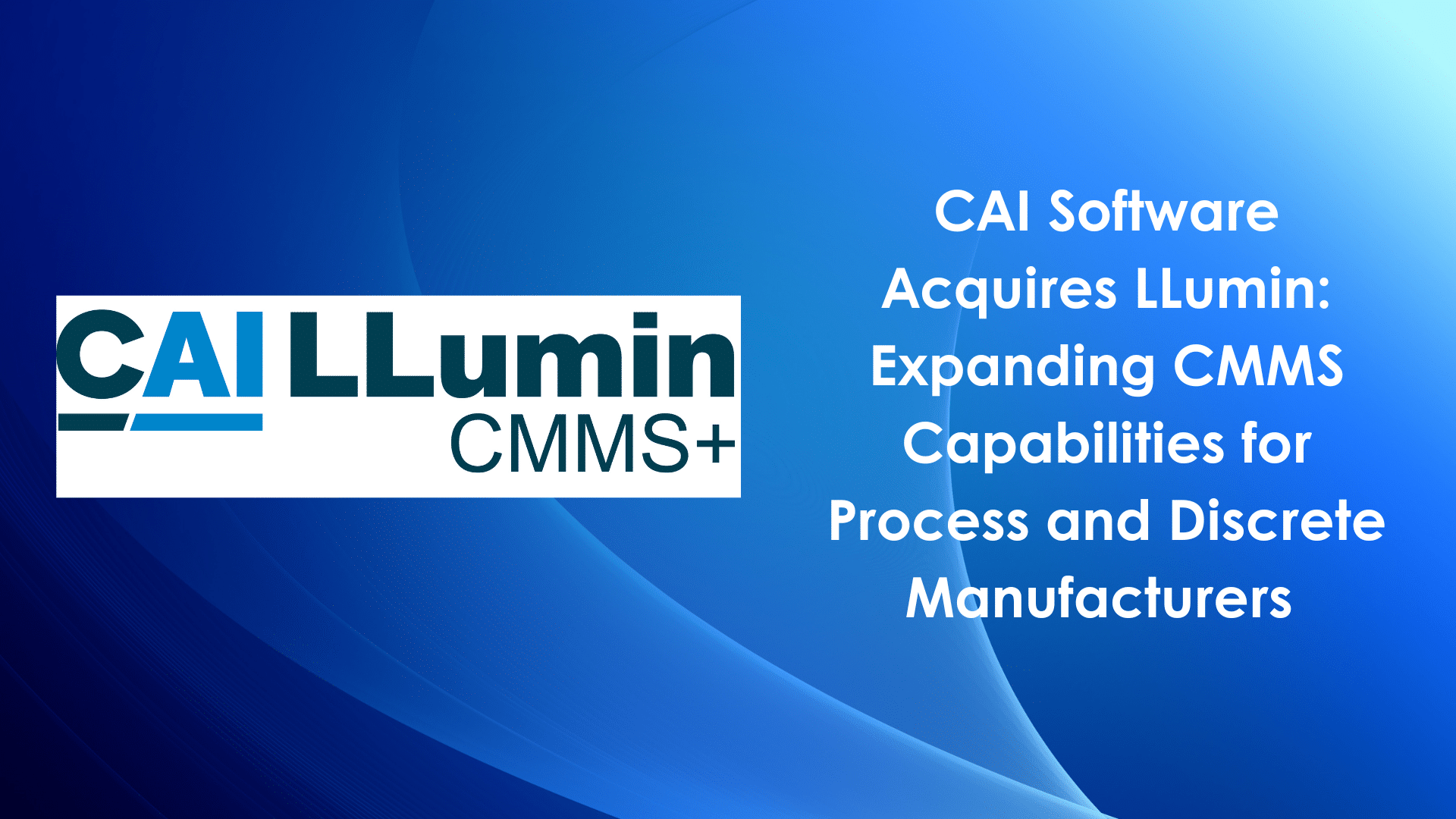 CAI Software Acquires LLumin; Expanding CMMS Capabilities for Process and Discrete Manufacturers